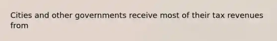 Cities and other governments receive most of their tax revenues from
