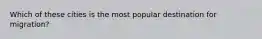 Which of these cities is the most popular destination for migration?