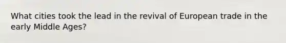 What cities took the lead in the revival of European trade in the early Middle Ages?