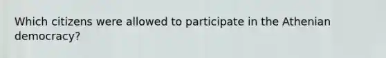 Which citizens were allowed to participate in the Athenian democracy?