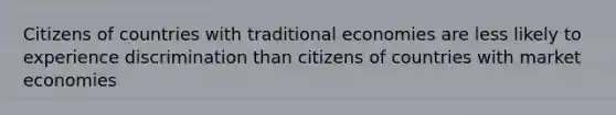 Citizens of countries with traditional economies are less likely to experience discrimination than citizens of countries with market economies