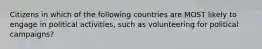 Citizens in which of the following countries are MOST likely to engage in political activities, such as volunteering for political campaigns?