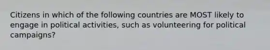 Citizens in which of the following countries are MOST likely to engage in political activities, such as volunteering for political campaigns?