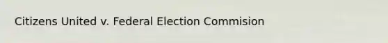 Citizens United v. Federal Election Commision