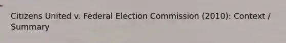 Citizens United v. Federal Election Commission (2010): Context / Summary