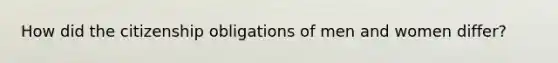 How did the citizenship obligations of men and women differ?