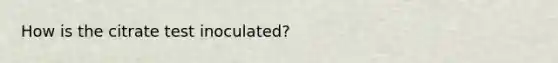 How is the citrate test inoculated?