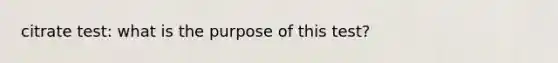 citrate test: what is the purpose of this test?