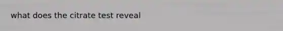 what does the citrate test reveal