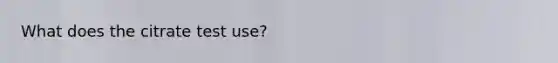 What does the citrate test use?