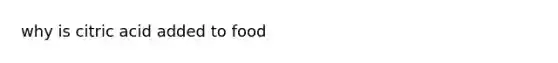 why is citric acid added to food