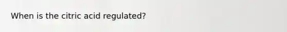 When is the citric acid regulated?