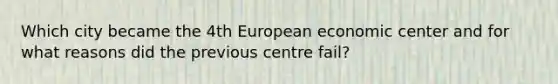 Which city became the 4th European economic center and for what reasons did the previous centre fail?