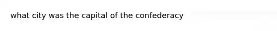 what city was the capital of the confederacy