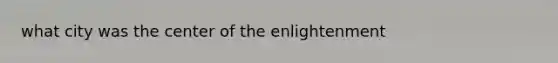 what city was the center of the enlightenment