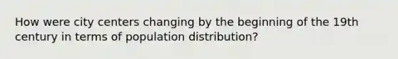 How were city centers changing by the beginning of the 19th century in terms of population distribution?