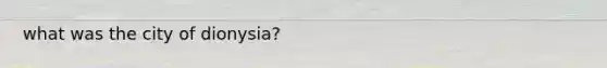 what was the city of dionysia?