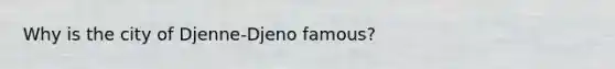 Why is the city of Djenne-Djeno famous?