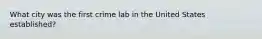 What city was the first crime lab in the United States established?