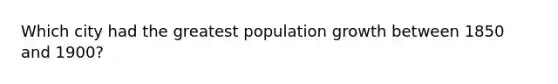 Which city had the greatest population growth between 1850 and 1900?