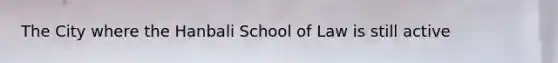 The City where the Hanbali School of Law is still active