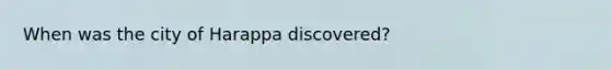 When was the city of Harappa discovered?