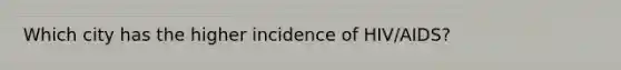 Which city has the higher incidence of HIV/AIDS?
