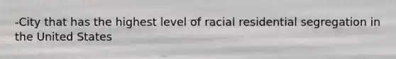 -City that has the highest level of racial residential segregation in the United States