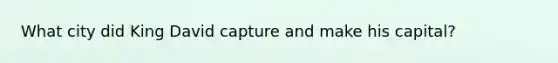What city did King David capture and make his capital?