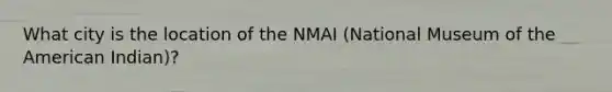 What city is the location of the NMAI (National Museum of the American Indian)?