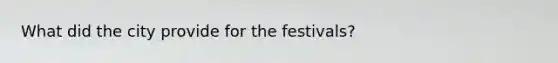 What did the city provide for the festivals?