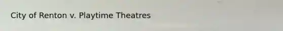 City of Renton v. Playtime Theatres