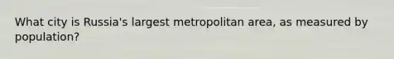 What city is Russia's largest metropolitan area, as measured by population?