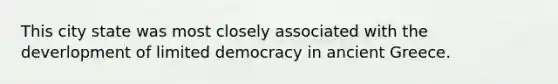 This city state was most closely associated with the deverlopment of limited democracy in ancient Greece.