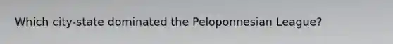 Which city-state dominated the Peloponnesian League?