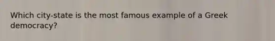 Which city-state is the most famous example of a Greek democracy?