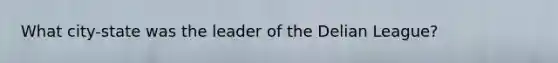 What city-state was the leader of the Delian League?