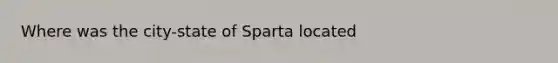 Where was the city-state of Sparta located