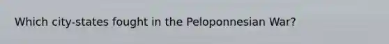 Which city-states fought in the Peloponnesian War?