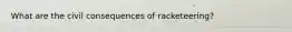 What are the civil consequences of racketeering?