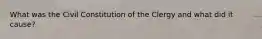 What was the Civil Constitution of the Clergy and what did it cause?