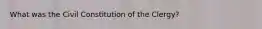 What was the Civil Constitution of the Clergy?