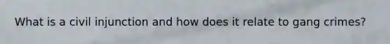 What is a civil injunction and how does it relate to gang crimes?