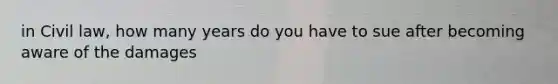 in Civil law, how many years do you have to sue after becoming aware of the damages