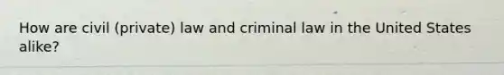 How are civil (private) law and criminal law in the United States alike?