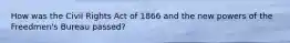 How was the Civil Rights Act of 1866 and the new powers of the Freedmen's Bureau passed?