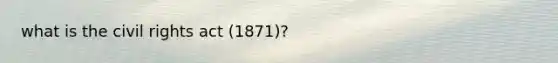 what is the civil rights act (1871)?