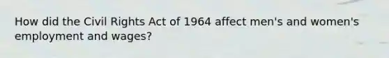 How did the Civil Rights Act of 1964 affect men's and women's employment and wages?