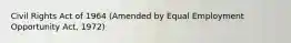 Civil Rights Act of 1964 (Amended by Equal Employment Opportunity Act, 1972)