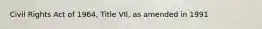 Civil Rights Act of 1964, Title VII, as amended in 1991